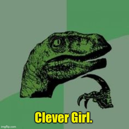 Time raptor  | Clever Girl. | image tagged in time raptor | made w/ Imgflip meme maker