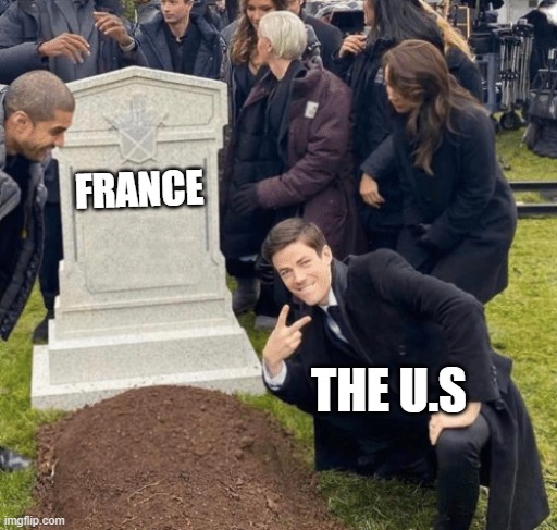 ww2 | FRANCE; THE U.S | image tagged in grant gustin over grave | made w/ Imgflip meme maker
