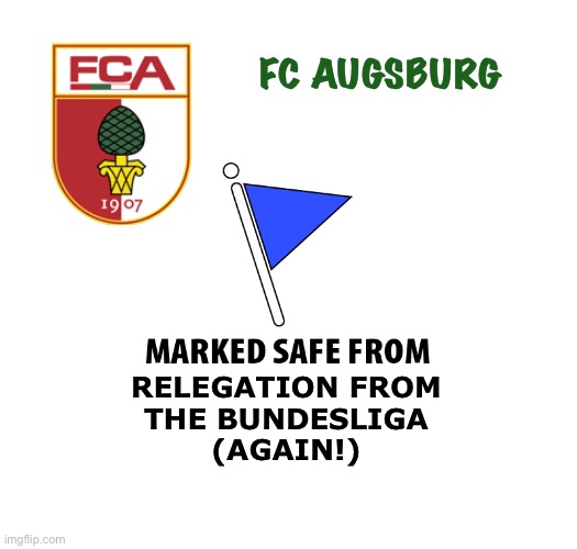 Safe for yet another season | FC AUGSBURG; RELEGATION FROM
THE BUNDESLIGA
(AGAIN!) | image tagged in marked safe | made w/ Imgflip meme maker