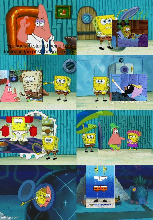 Spongebob started being bare footed in the post movie seasons | Spongebob started being bare footed in the post movie seasons | image tagged in spongebob diapers meme,spongebob,patrick | made w/ Imgflip meme maker