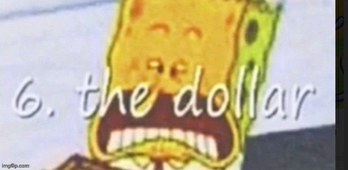 6 the dollar | image tagged in 6 the dollar | made w/ Imgflip meme maker