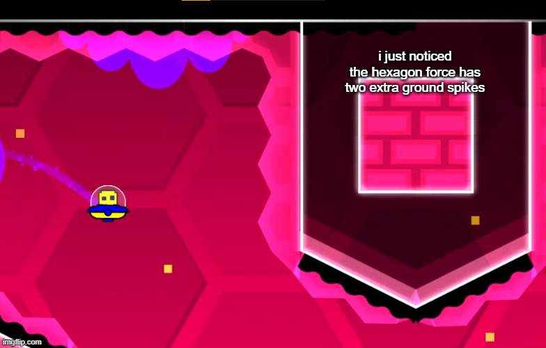 yes this is in the original version | i just noticed the hexagon force has two extra ground spikes | made w/ Imgflip meme maker