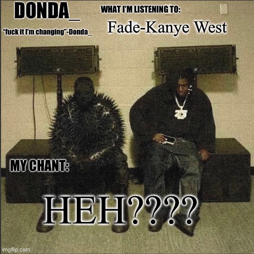 Donda | Fade-Kanye West; HEH???? | image tagged in donda | made w/ Imgflip meme maker