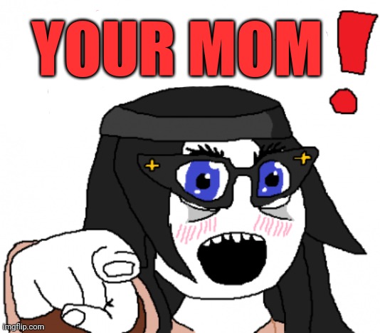 Soytan | YOUR MOM | image tagged in soytan | made w/ Imgflip meme maker