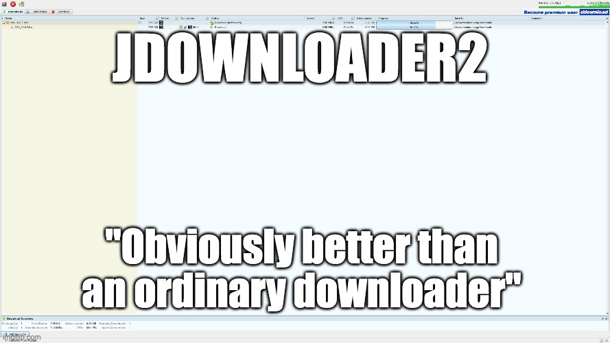 JDownloader2 be like :D | JDOWNLOADER2; "Obviously better than an ordinary downloader" | image tagged in jdownloader2 | made w/ Imgflip meme maker