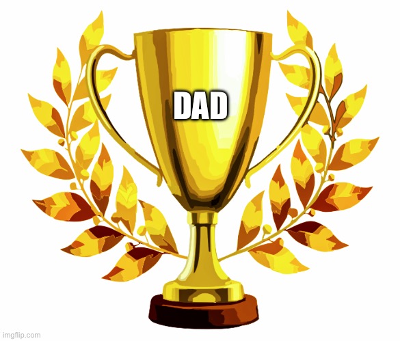 Dad for the W | DAD | image tagged in you win | made w/ Imgflip meme maker