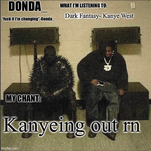 Donda | Dark Fantasy- Kanye West; Kanyeing out rn | image tagged in donda | made w/ Imgflip meme maker