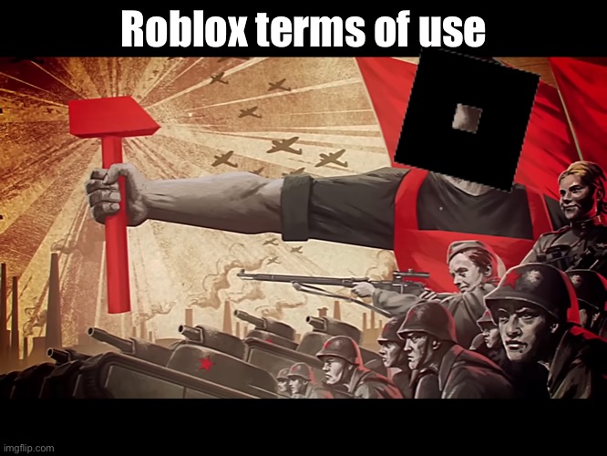Terms of use | Roblox terms of use | image tagged in roblox | made w/ Imgflip meme maker