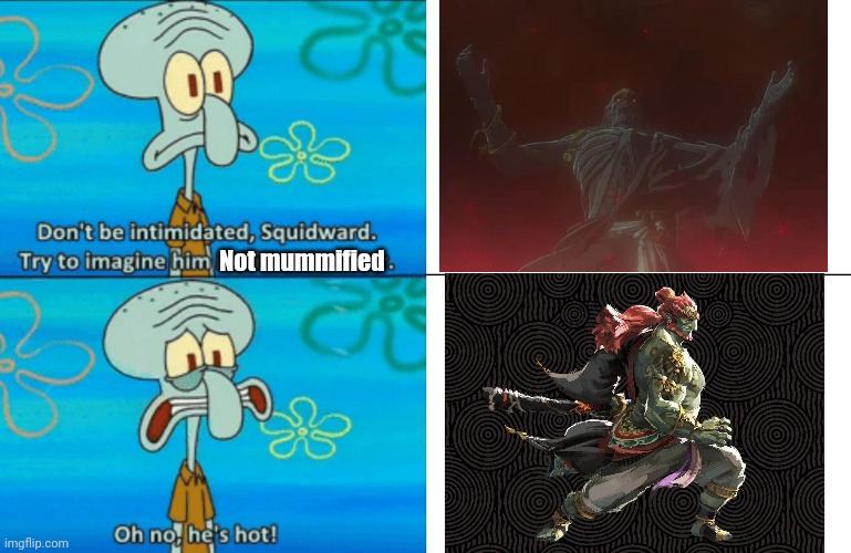 Someone had to do it. | Not mummified | image tagged in oh no he's hot template | made w/ Imgflip meme maker