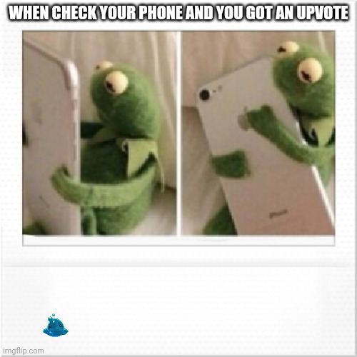 Kermit phone hug | WHEN CHECK YOUR PHONE AND YOU GOT AN UPVOTE | image tagged in kermit phone hug | made w/ Imgflip meme maker