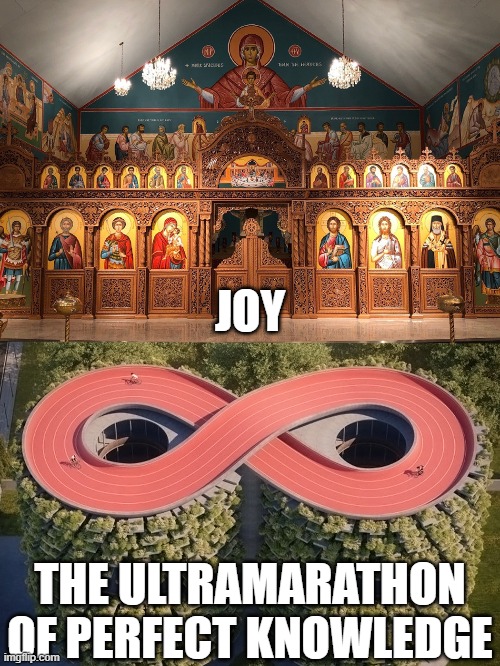 Joy vs Perfect Knowledge | JOY; THE ULTRAMARATHON OF PERFECT KNOWLEDGE | image tagged in church,infinity,joy,perfect knowlege,heaven,hell | made w/ Imgflip meme maker