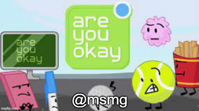 everyone leaving so i must ask | @msmg | image tagged in are you okay | made w/ Imgflip meme maker