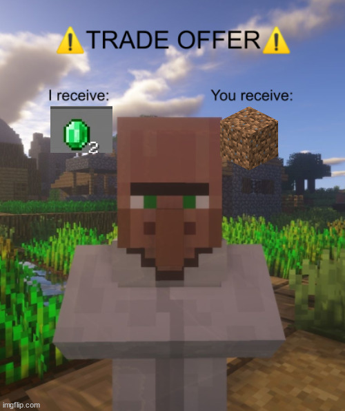 Villager Trade Offer | image tagged in villager trade offer | made w/ Imgflip meme maker