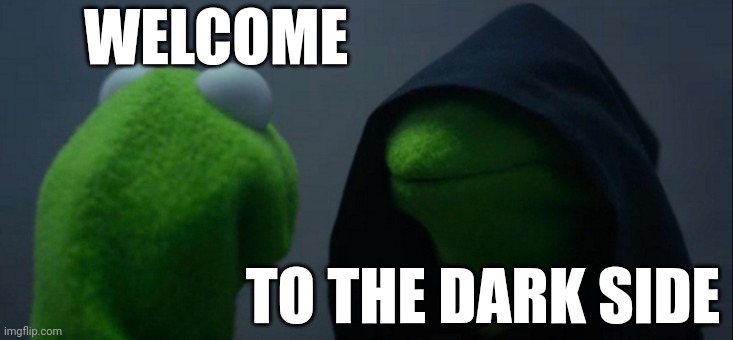 Now A PhD Candidate | WELCOME; TO THE DARK SIDE | image tagged in memes,evil kermit,phd,grad school,candidate,abd | made w/ Imgflip meme maker