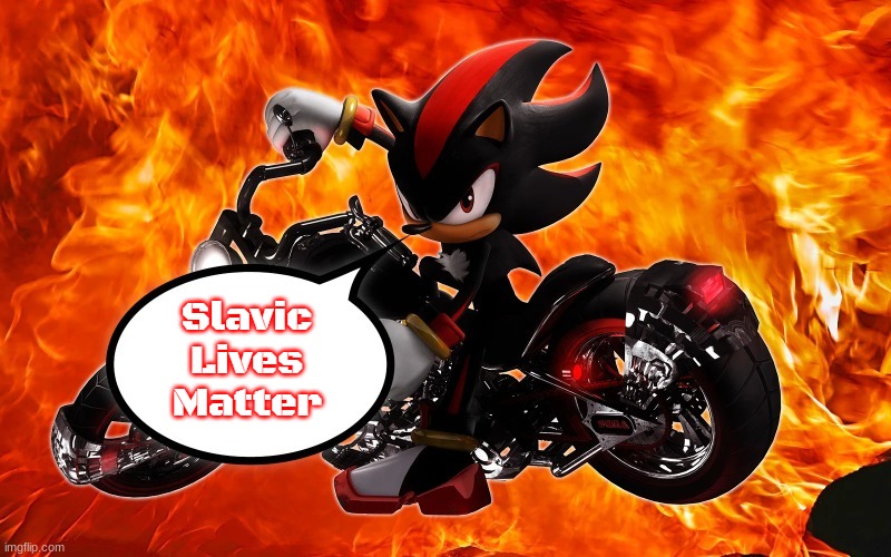 shadow says | Slavic Lives Matter | image tagged in shadow says,slavic | made w/ Imgflip meme maker