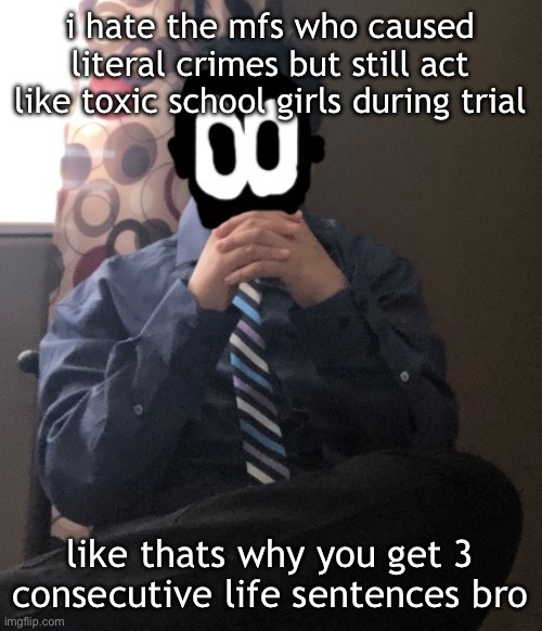 delted but he's badass | i hate the mfs who caused literal crimes but still act like toxic school girls during trial; like thats why you get 3 consecutive life sentences bro | image tagged in delted but he's badass | made w/ Imgflip meme maker