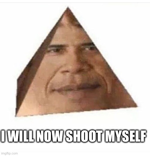 obama prism | I WILL NOW SHOOT MYSELF | image tagged in obama prism | made w/ Imgflip meme maker