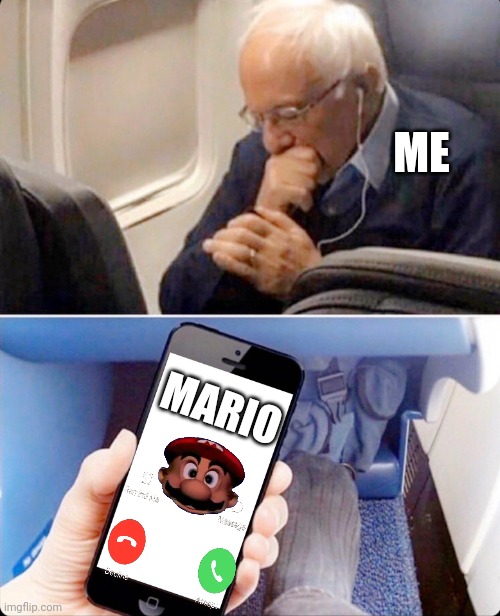 I tried calling Mario but they called me. | ME; MARIO | image tagged in mario,super mario | made w/ Imgflip meme maker
