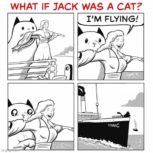 What if Jack was a cat? | image tagged in jack,cat,titanic,cats,comics,comics/cartoons | made w/ Imgflip meme maker