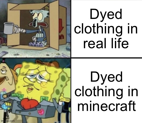 Poor Squidward vs Rich Spongebob | Dyed clothing in real life Dyed clothing in minecraft | image tagged in poor squidward vs rich spongebob | made w/ Imgflip meme maker