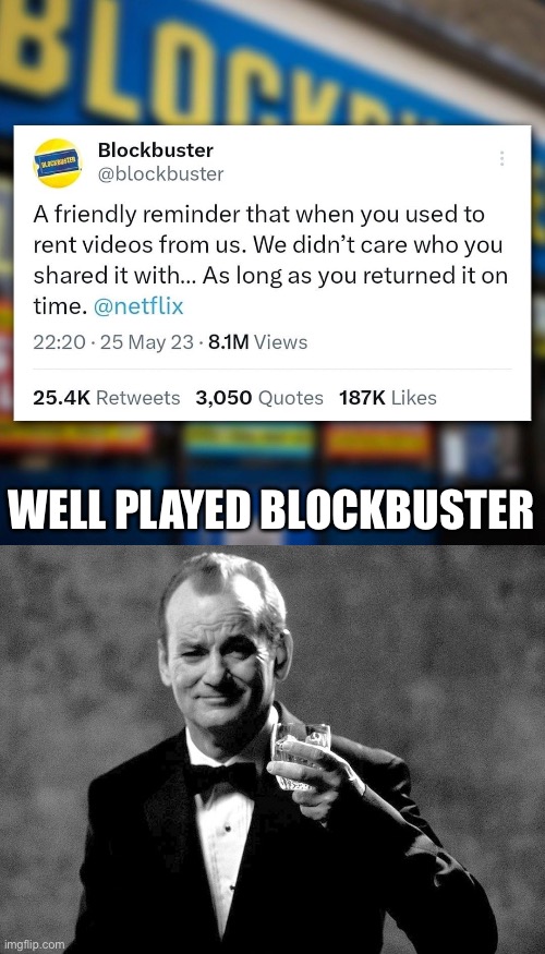 Blockbuster Chad vs Netflix No Chill | WELL PLAYED BLOCKBUSTER | image tagged in bill murray well played sir,blockbuster,netflix | made w/ Imgflip meme maker