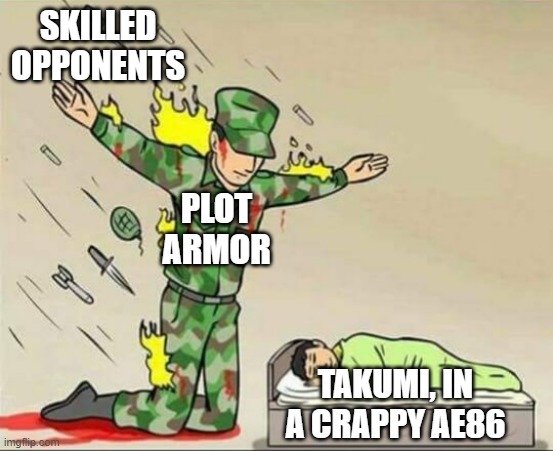Soldier protecting sleeping child | SKILLED OPPONENTS; PLOT ARMOR; TAKUMI, IN A CRAPPY AE86 | image tagged in soldier protecting sleeping child | made w/ Imgflip meme maker