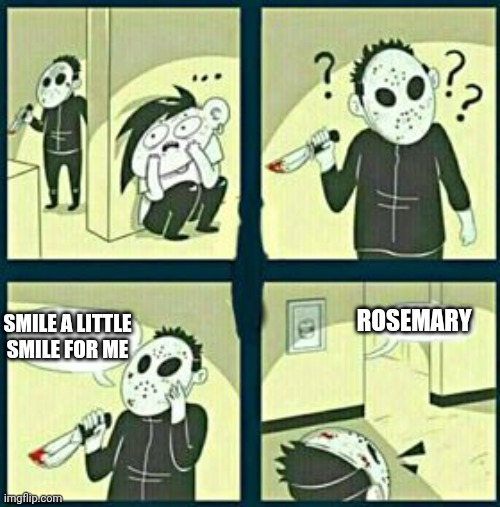 A forgotten song from 1969 | ROSEMARY; SMILE A LITTLE SMILE FOR ME | image tagged in the murderer,oldies | made w/ Imgflip meme maker