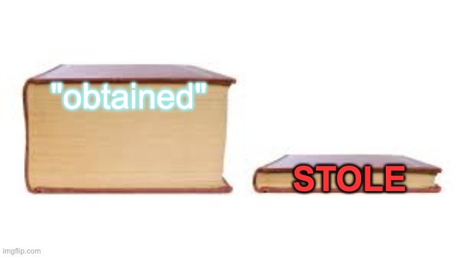 Big book small book | "obtained" STOLE | image tagged in big book small book | made w/ Imgflip meme maker