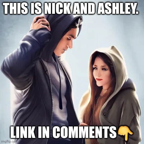 My new AI | THIS IS NICK AND ASHLEY. LINK IN COMMENTS👇 | made w/ Imgflip meme maker