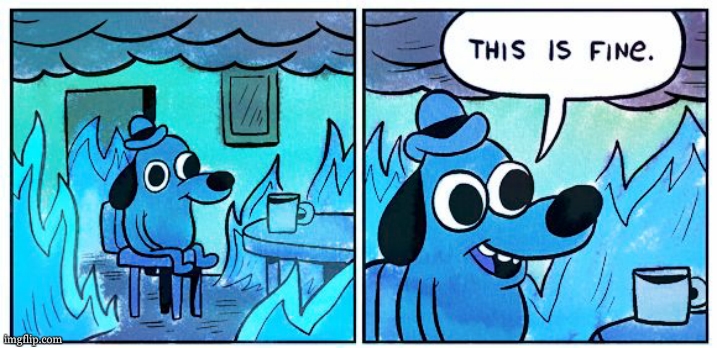 This Is Fine Meme | image tagged in memes,this is fine | made w/ Imgflip meme maker