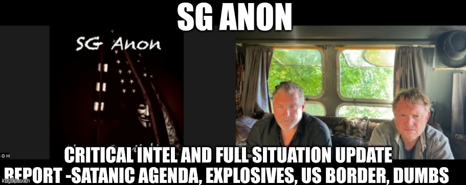SG Anon: Critical Intel and Full Situation Update Report - Satanic Agenda, Explosives, US Border, DUMBS  (Video) 