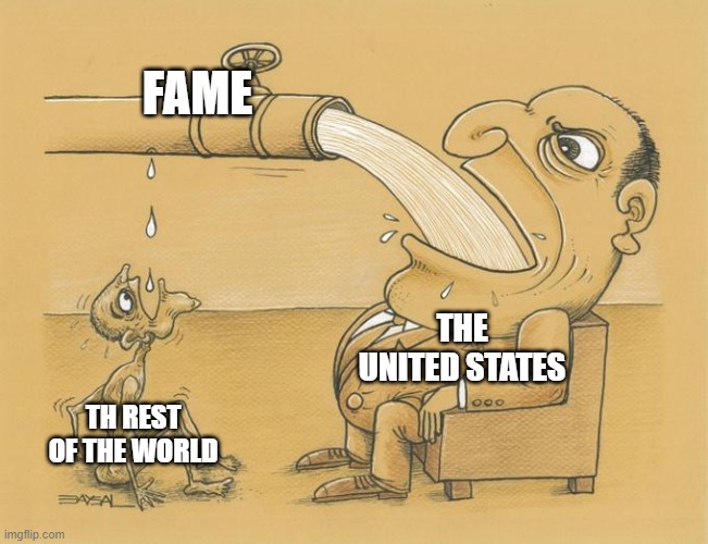 Greedy Pipe Man | FAME; THE UNITED STATES; TH REST OF THE WORLD | image tagged in greedy pipe man,united states,usa,america | made w/ Imgflip meme maker