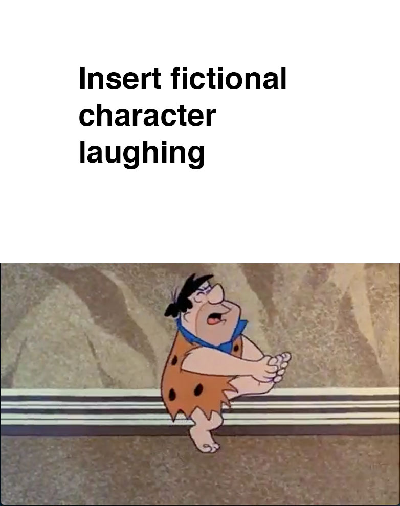 High Quality Who Laughs at Fred Flintstone Blank Meme Template