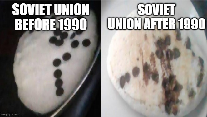 Soviet union meme | SOVIET UNION AFTER 1990; SOVIET UNION
BEFORE 1990 | image tagged in ussr,memes,soviet union | made w/ Imgflip meme maker