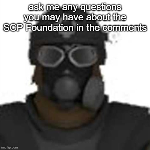 Epsilon-11 staring but its the one from SCP: Containment Breach | ask me any questions you may have about the SCP Foundation in the comments | image tagged in epsilon-11 staring but its the one from scp containment breach | made w/ Imgflip meme maker