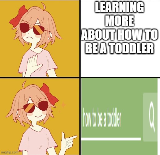 most accurative meme in ohio be like : ???????? | LEARNING MORE ABOUT HOW TO BE A TODDLER | image tagged in trans drake meme | made w/ Imgflip meme maker
