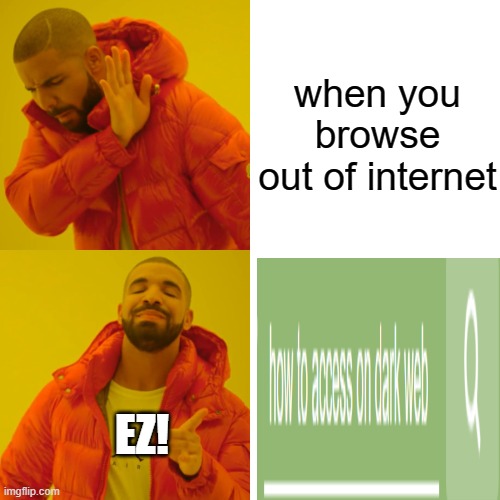 memes about nothing | when you browse out of internet; EZ! | image tagged in memes,drake hotline bling | made w/ Imgflip meme maker