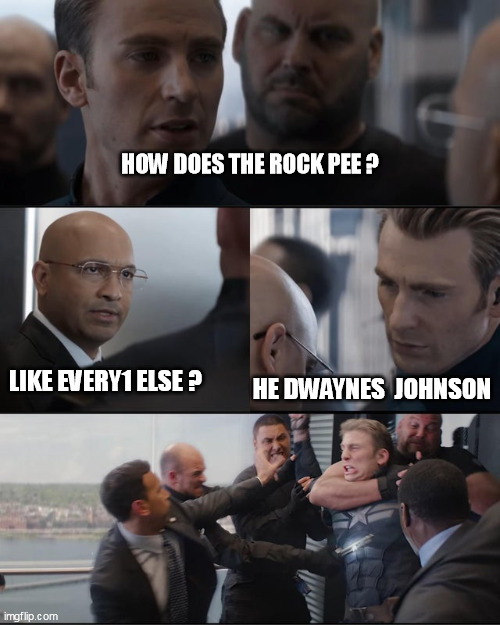 The rock peeing | HOW DOES THE ROCK PEE ? HE DWAYNES  JOHNSON; LIKE EVERY1 ELSE ? | image tagged in avengers fight meme | made w/ Imgflip meme maker