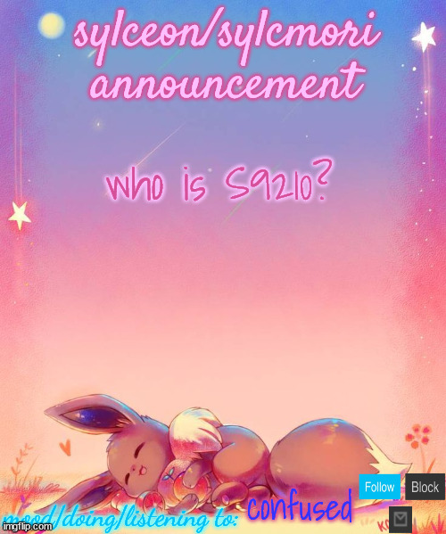 sylceon's eevee template | who is S9210? confused | image tagged in sylceon's eevee template | made w/ Imgflip meme maker