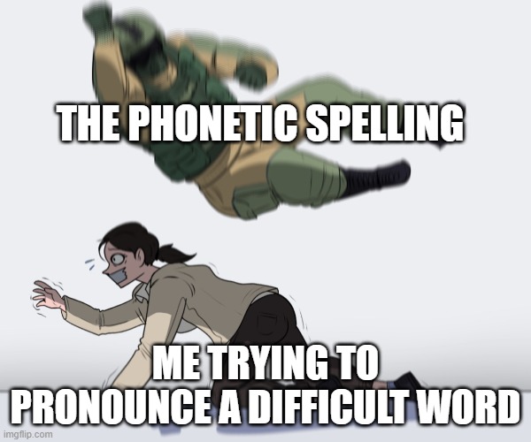 You´re not helping! | THE PHONETIC SPELLING; ME TRYING TO PRONOUNCE A DIFFICULT WORD | image tagged in rainbow six - fuze the hostage,words | made w/ Imgflip meme maker