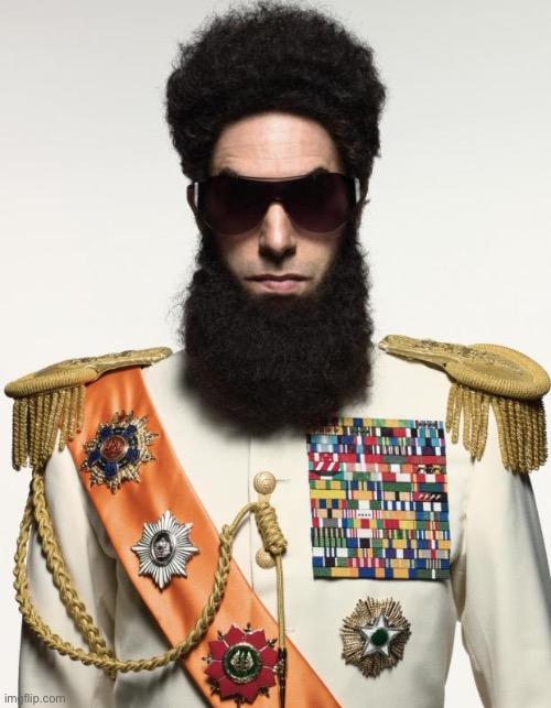 The dictator | image tagged in the dictator | made w/ Imgflip meme maker