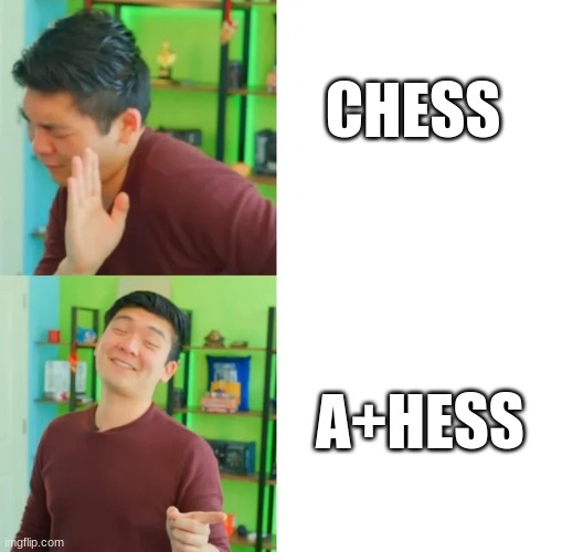 POV: Chess in Asia | CHESS; A+HESS | image tagged in steven he drake meme | made w/ Imgflip meme maker