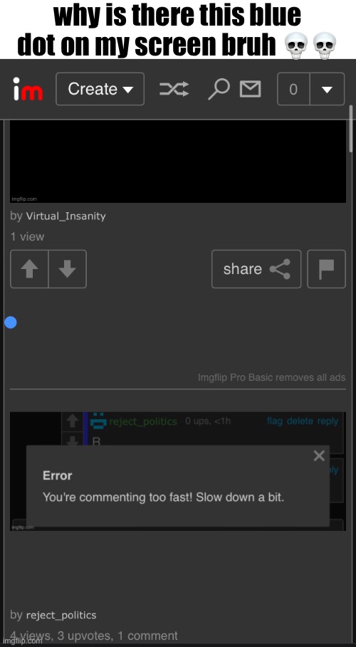 why is there this blue dot on my screen bruh 💀💀 | made w/ Imgflip meme maker