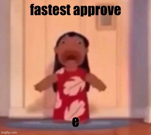 screm | fastest approve; e | image tagged in screm | made w/ Imgflip meme maker