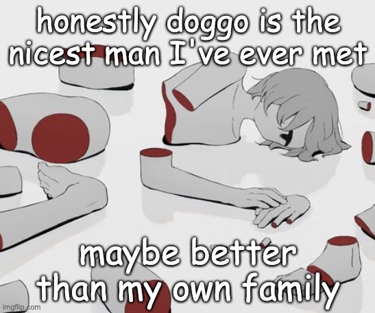 I am forming a addiction | honestly doggo is the nicest man I've ever met; maybe better than my own family | image tagged in advacado6 | made w/ Imgflip meme maker