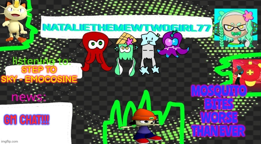 AAAAAAAAAAAA AAA AAAAAAAAA A | STEP TO SKY - EMOCOSINE; MOSQUITO BITES WORSE THAN EVER; GM CHAT!!! | image tagged in nataliethemewtwogirl77's goofy ahh announcement temp | made w/ Imgflip meme maker