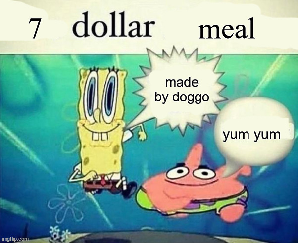 5 dollar foot long | 7 meal made by doggo yum yum | image tagged in 5 dollar foot long | made w/ Imgflip meme maker