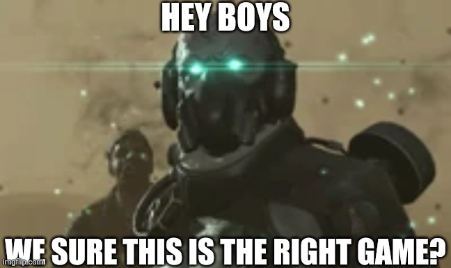 HEY BOYS WE SURE THIS IS THE RIGHT GAME? | made w/ Imgflip meme maker