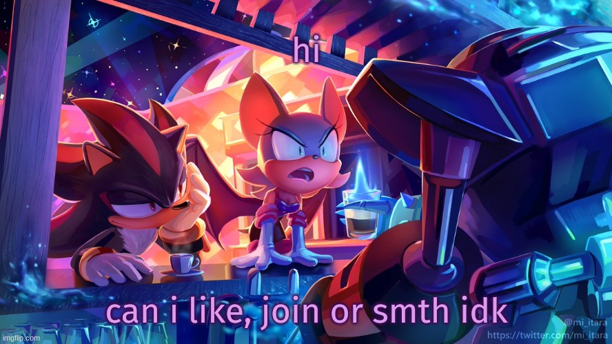 yuh | hi; can i like, join or smth idk | image tagged in rouge omega and shadow | made w/ Imgflip meme maker