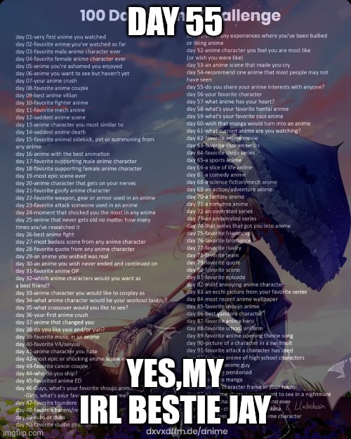 He got me into Naruto and also partially the reason I recently started Demon Slayer | DAY 55; YES,MY IRL BESTIE JAY | image tagged in 100 day anime challenge | made w/ Imgflip meme maker